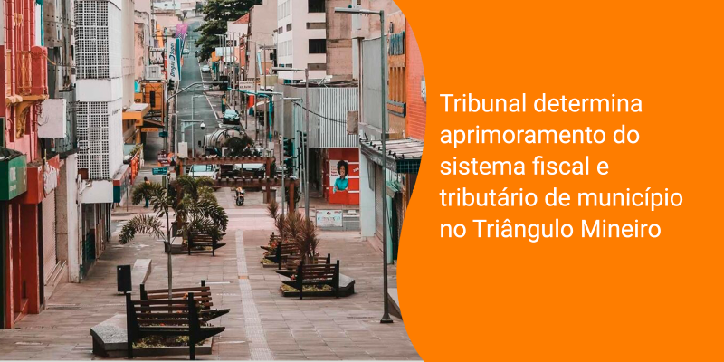 Tribunal determina aprimoramento do sistema fiscal e tributário de município no Triângulo Mineiro